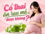 Có thai ăn rau má được không? Mẹ bầu ăn thế nào để vừa an toàn vừa có lợi?