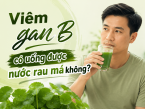 Giải đáp thắc mắc: Viêm gan B có uống được nước rau má không?