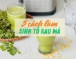 5 cách làm sinh tố rau má thơm ngon