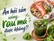 Ăn hải sản uống rau má được không? Giải mã sự kết hợp gây tranh cãi