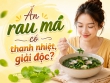 Ăn rau má có thanh nhiệt, giải độc? Giải đáp dựa trên y học cổ truyền