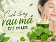 Cách dùng rau má trị mụn đúng cách giúp làm dịu da và hỗ trợ giảm thâm