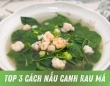 Top 3 công thức nấu canh rau má ngon nhất bạn không nên bỏ qua